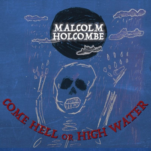 HOLCOMBE, MALCOLM - COME HELL OR HIGH WATERHOLCOMBE, MALCOLM - COME HELL OR HIGH WATER.jpg